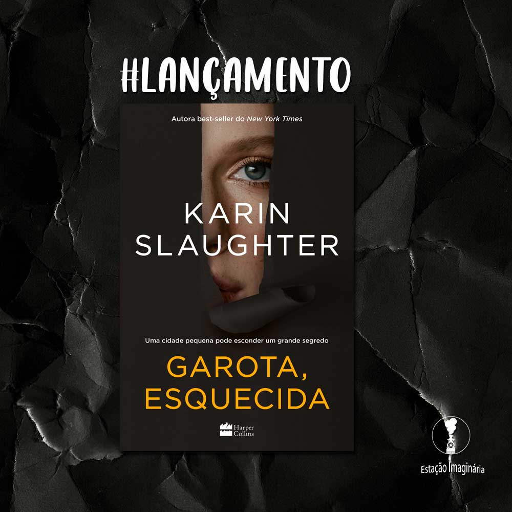 Lançamento: Garota, esquecida - Karin Slaughter Lançamento: Garota, esquecida - Karin Slaughter